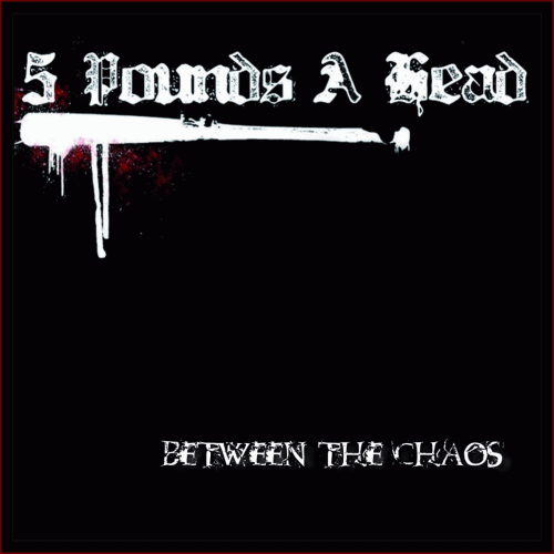 5 Pounds A Head : Between The Chaos